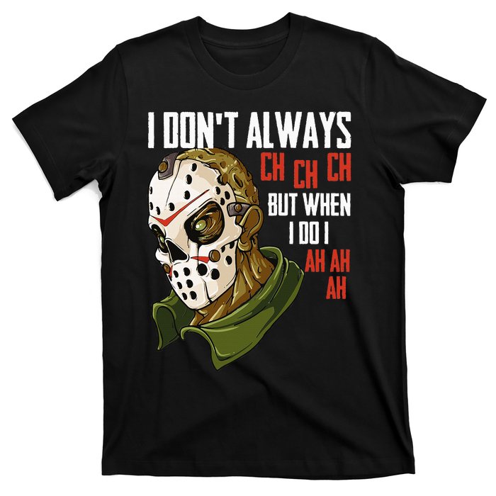 I Dont Always Ch Ch Ch Lazy Halloween Horror Movie T-Shirt