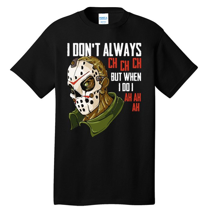 I Dont Always Ch Ch Ch Lazy Halloween Horror Movie Tall T-Shirt