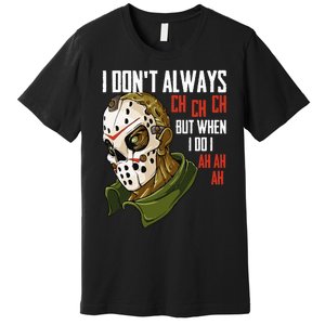 I Dont Always Ch Ch Ch Lazy Halloween Horror Movie Premium T-Shirt