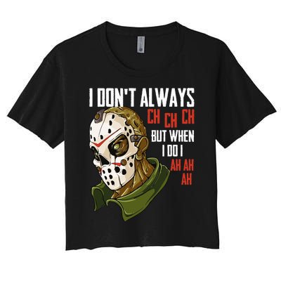 I Dont Always Ch Ch Ch Lazy Halloween Horror Movie Women's Crop Top Tee