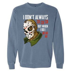 I Dont Always Ch Ch Ch Lazy Halloween Horror Movie Garment-Dyed Sweatshirt