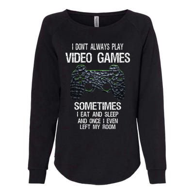 I Dont Always Play Video Games Funny Gamer Teens Womens California Wash Sweatshirt