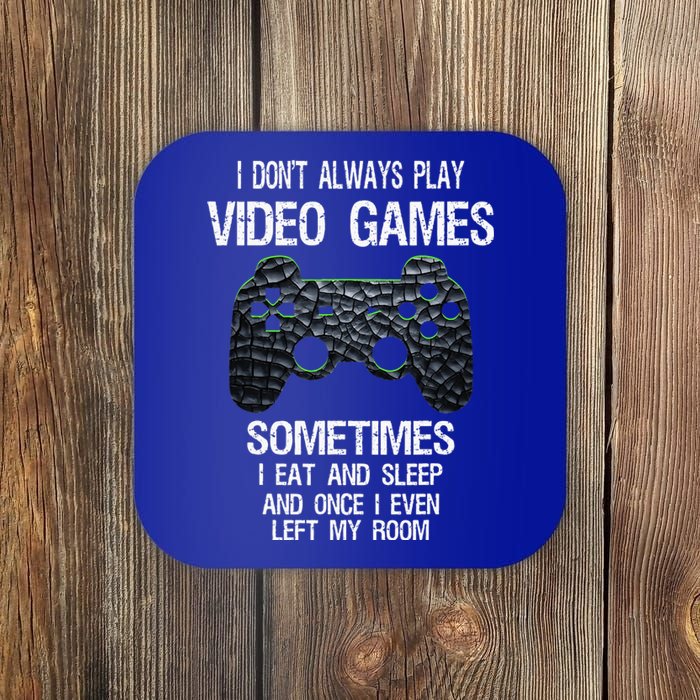 I Dont Always Play Video Games Funny Gamer Teens Coaster