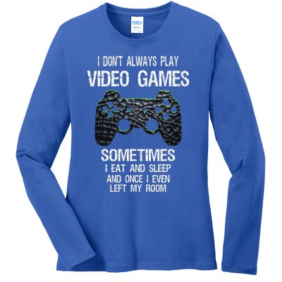 I Dont Always Play Video Games Funny Gamer Teens Ladies Long Sleeve Shirt