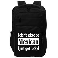 I Didn't Ask To Be Mexican I Just Got Lucky Impact Tech Backpack