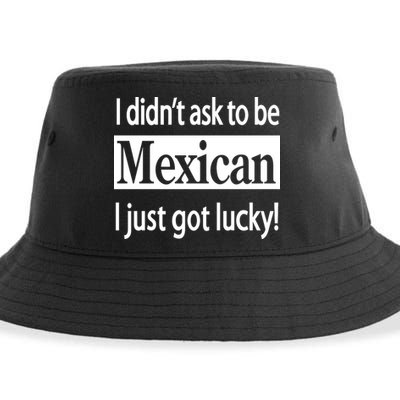 I Didn't Ask To Be Mexican I Just Got Lucky Sustainable Bucket Hat