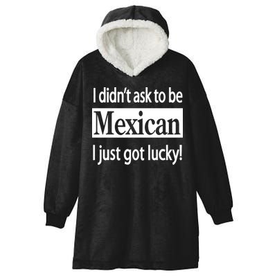 I Didn't Ask To Be Mexican I Just Got Lucky Hooded Wearable Blanket