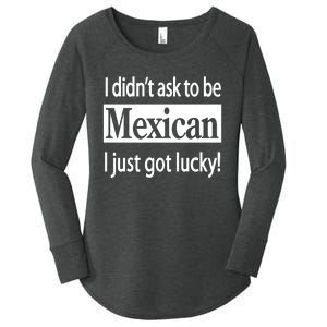 I Didn't Ask To Be Mexican I Just Got Lucky Women's Perfect Tri Tunic Long Sleeve Shirt