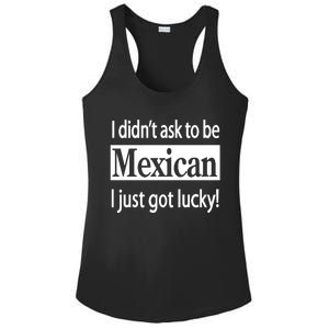 I Didn't Ask To Be Mexican I Just Got Lucky Ladies PosiCharge Competitor Racerback Tank