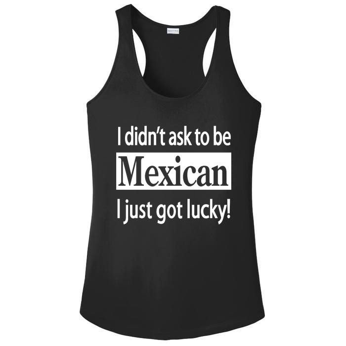 I Didn't Ask To Be Mexican I Just Got Lucky Ladies PosiCharge Competitor Racerback Tank