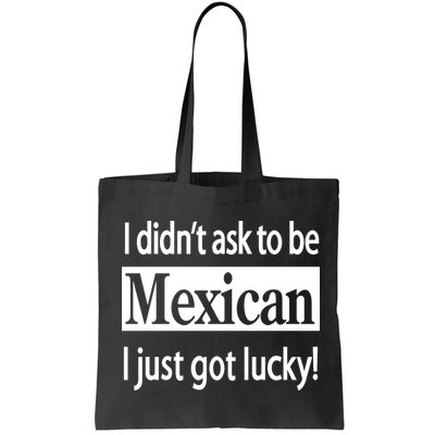 I Didn't Ask To Be Mexican I Just Got Lucky Bag