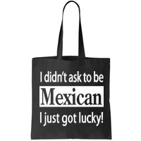 I Didn't Ask To Be Mexican I Just Got Lucky Bag