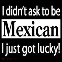 I Didn't Ask To Be Mexican I Just Got Lucky Magnet