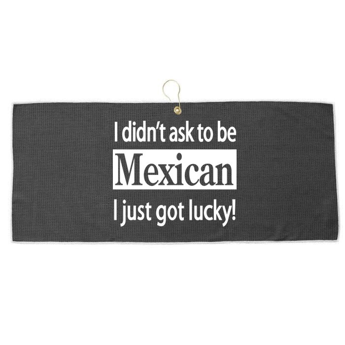 I Didn't Ask To Be Mexican I Just Got Lucky Large Microfiber Waffle Golf Towel