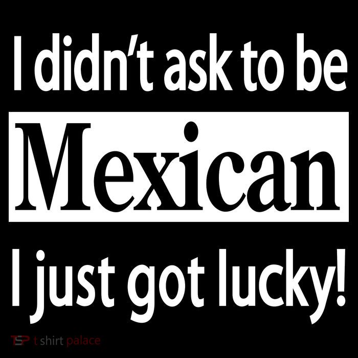 I Didn't Ask To Be Mexican I Just Got Lucky Baby Bodysuit