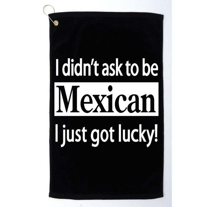 I Didn't Ask To Be Mexican I Just Got Lucky Golf Towel