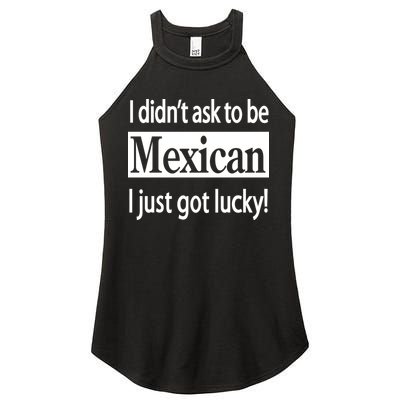 I Didn't Ask To Be Mexican I Just Got Lucky Women's Perfect Tri Rocker Tank