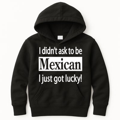 I Didn't Ask To Be Mexican I Just Got Lucky Kids Hoodie