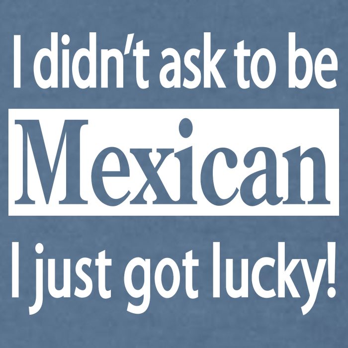 I Didn't Ask To Be Mexican I Just Got Lucky Garment-Dyed Sweatshirt