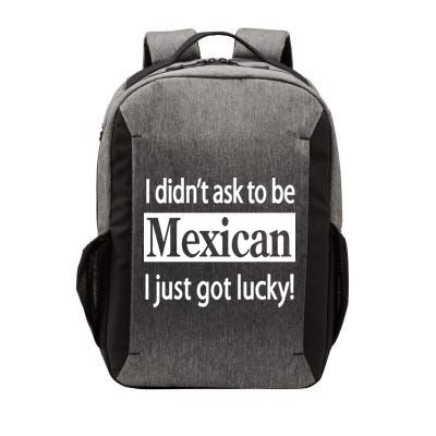 I Didn't Ask To Be Mexican I Just Got Lucky Vector Backpack