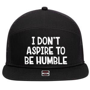 I Don’T Aspire To Be Humble 7 Panel Mesh Trucker Snapback Hat