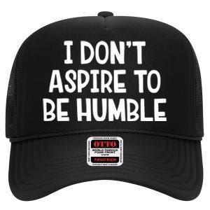 I Don’T Aspire To Be Humble High Crown Mesh Back Trucker Hat