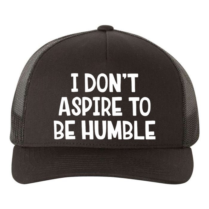 I Don’T Aspire To Be Humble Yupoong Adult 5-Panel Trucker Hat