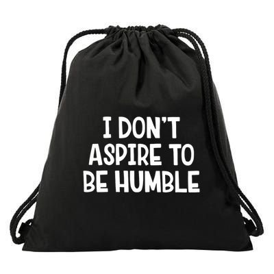 I Don’T Aspire To Be Humble Drawstring Bag