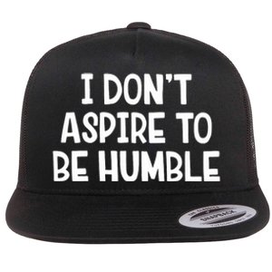 I Don’T Aspire To Be Humble Flat Bill Trucker Hat