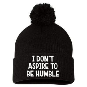 I Don’T Aspire To Be Humble Pom Pom 12in Knit Beanie