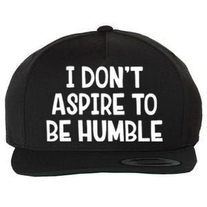 I Don’T Aspire To Be Humble Wool Snapback Cap