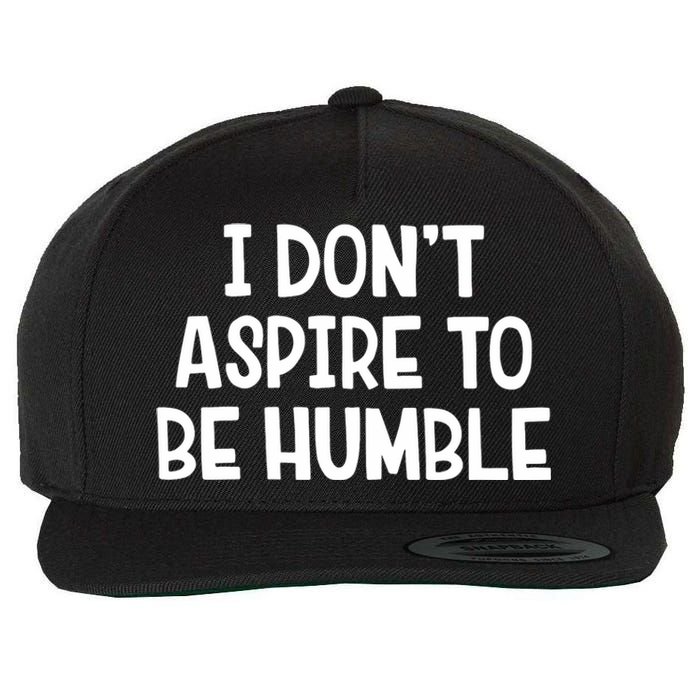 I Don’T Aspire To Be Humble Wool Snapback Cap