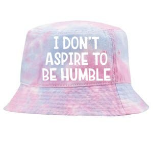 I Don’T Aspire To Be Humble Tie-Dyed Bucket Hat