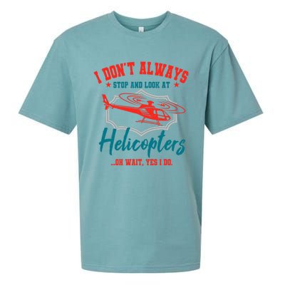 I Don't Always Stop And Look At Helicopters Copter Pilot Sueded Cloud Jersey T-Shirt