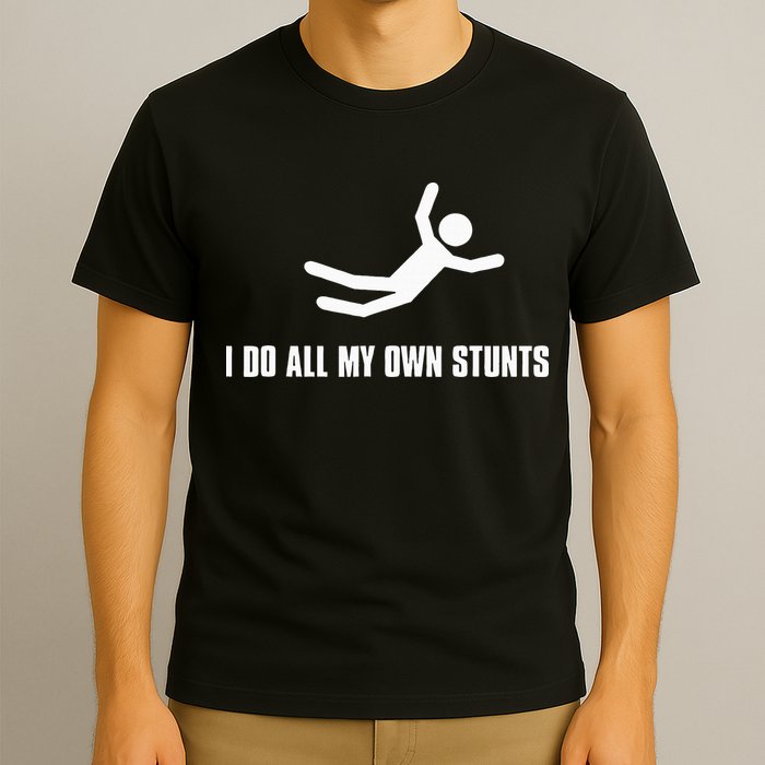 I Do All My Own Stunts Dark T-Shirt