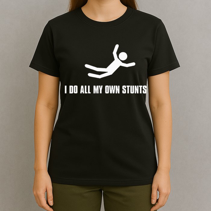I Do All My Own Stunts Dark T-Shirt