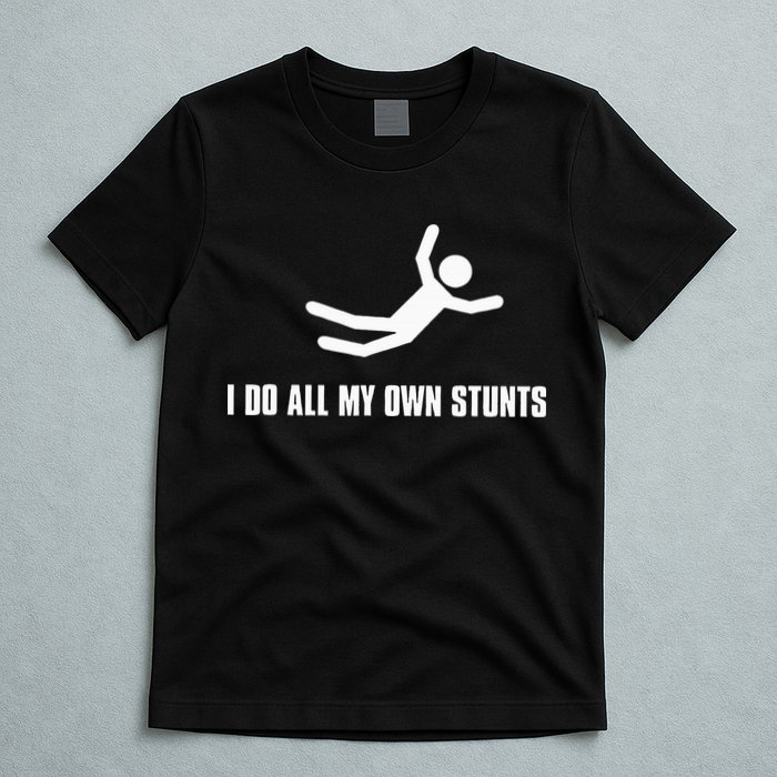 I Do All My Own Stunts Dark T-Shirt
