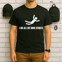 I Do All My Own Stunts Dark T-Shirt