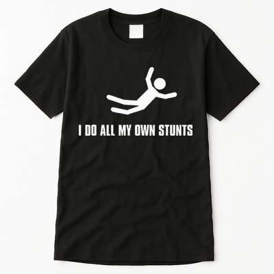 I Do All My Own Stunts Dark Tall T-Shirt