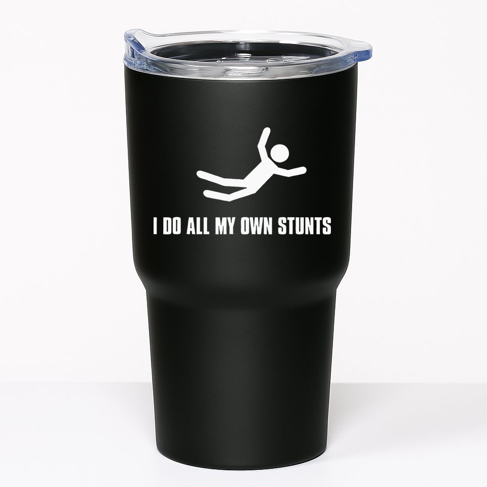 I Do All My Own Stunts Dark Tumbler