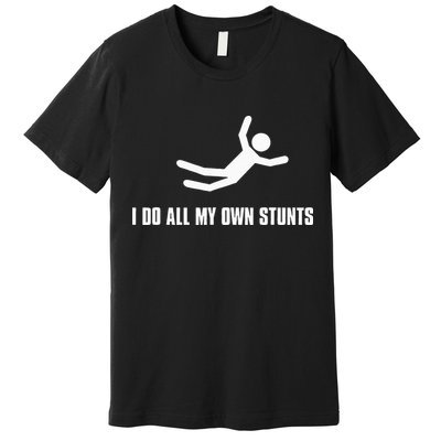 I Do All My Own Stunts Dark Premium T-Shirt