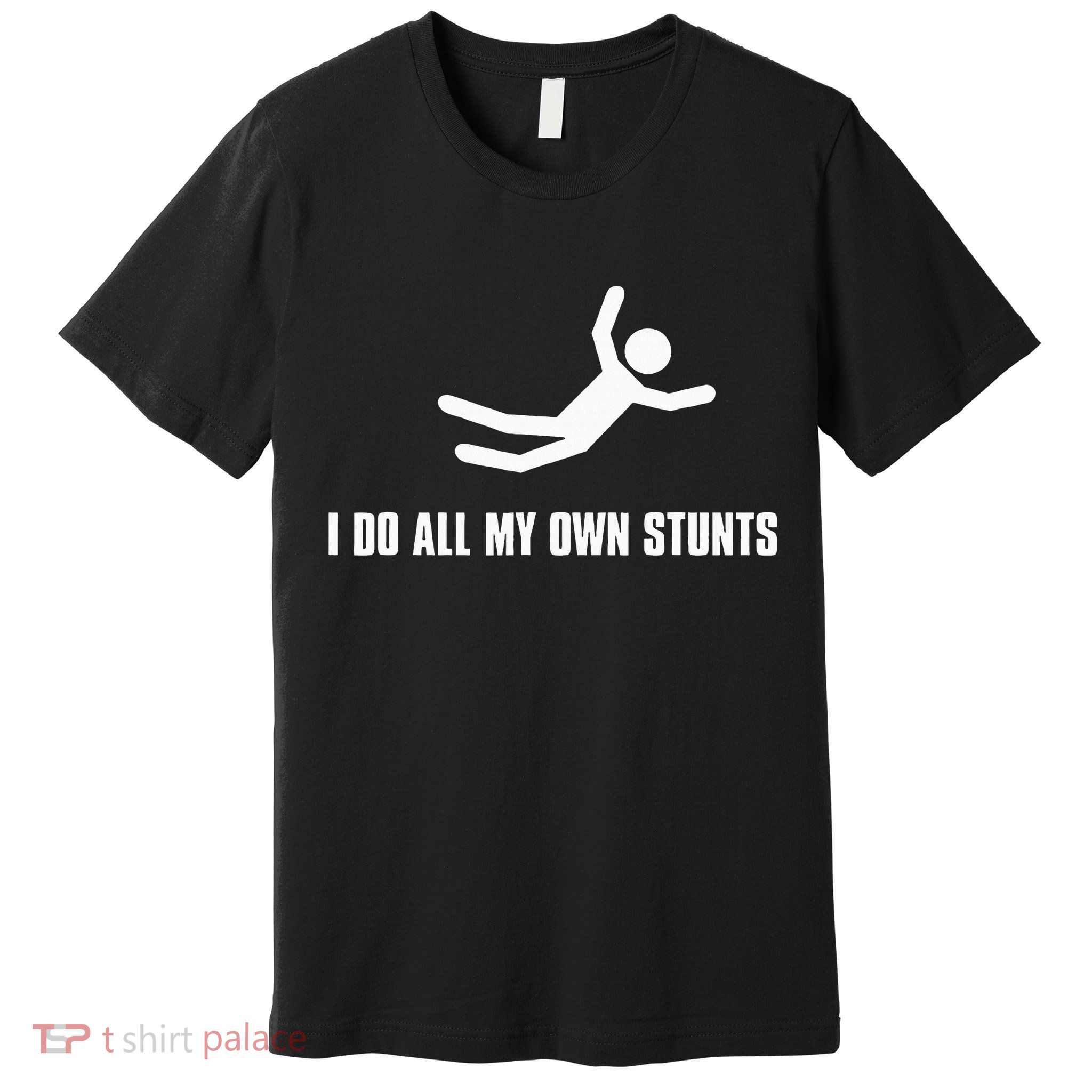 I Do All My Own Stunts Dark Premium T-Shirt