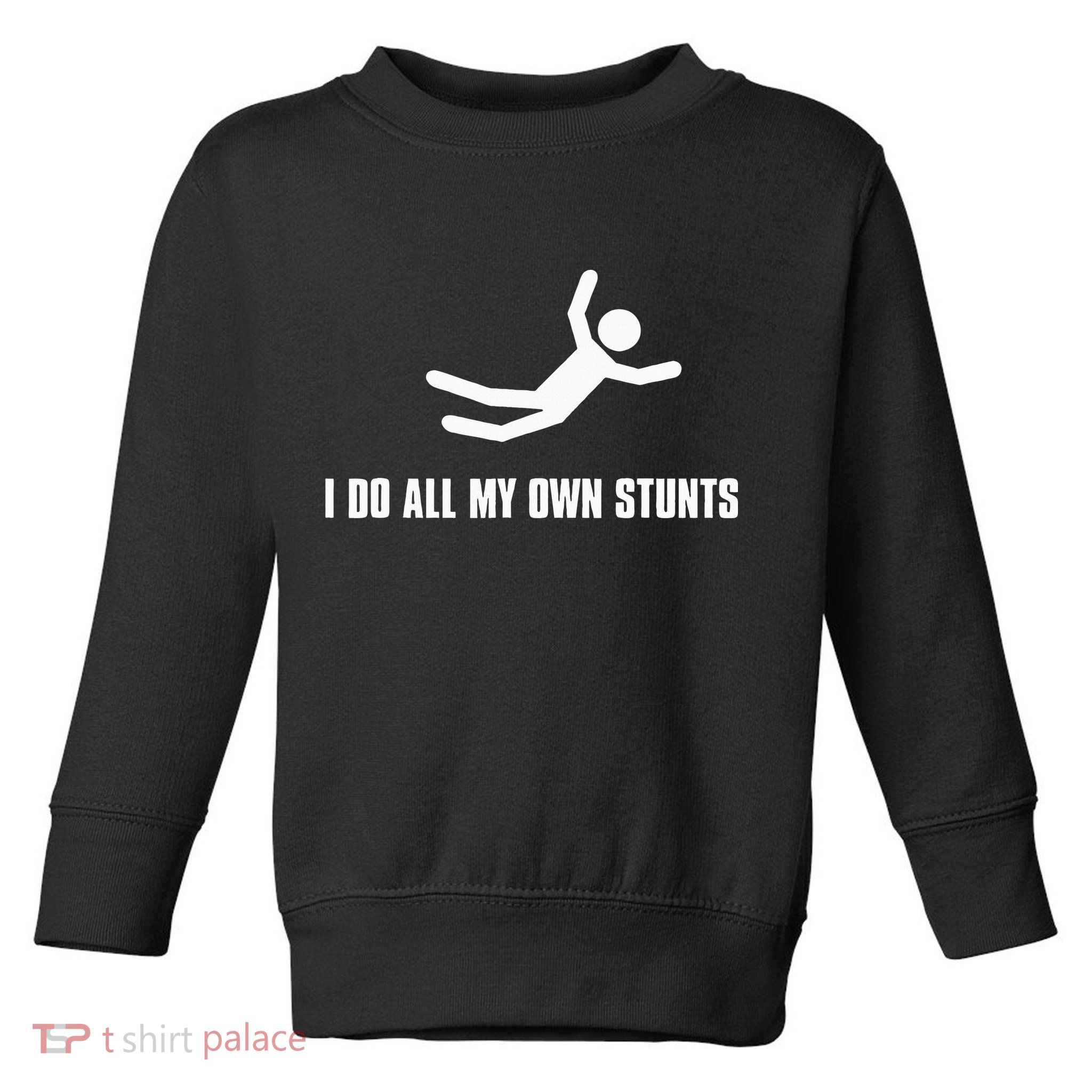 I Do All My Own Stunts Dark Toddler Sweatshirt