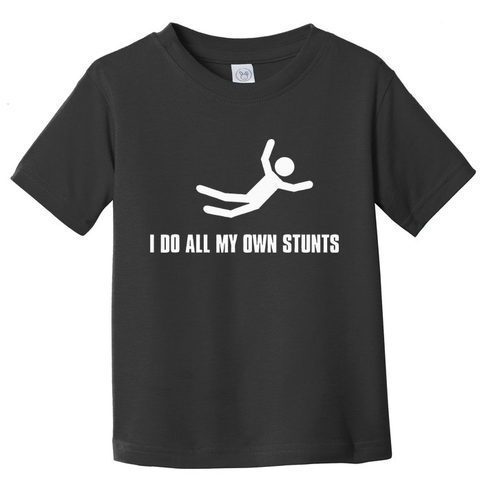 I Do All My Own Stunts Dark Toddler T-Shirt