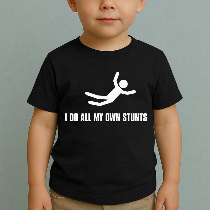 I Do All My Own Stunts Dark Toddler T-Shirt