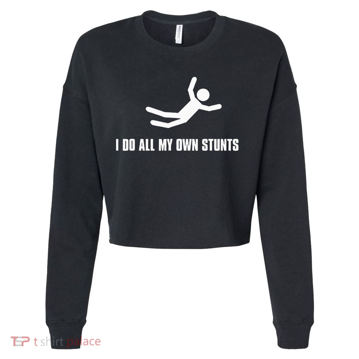I Do All My Own Stunts Dark Cropped Pullover Crew