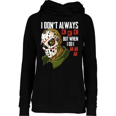 I Dont Always Ch Ch Ch Lazy Halloween Costume Horror Movie Womens Funnel Neck Pullover Hood
