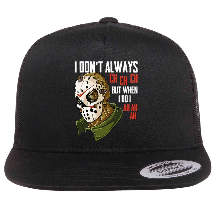 I Dont Always Ch Ch Ch Lazy Halloween Costume Horror Movie Flat Bill Trucker Hat