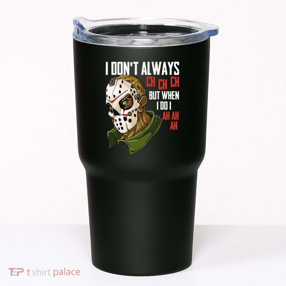 I Dont Always Ch Ch Ch Lazy Halloween Costume Horror Movie Tumbler