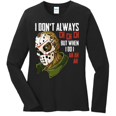 I Dont Always Ch Ch Ch Lazy Halloween Costume Horror Movie Ladies Long Sleeve Shirt